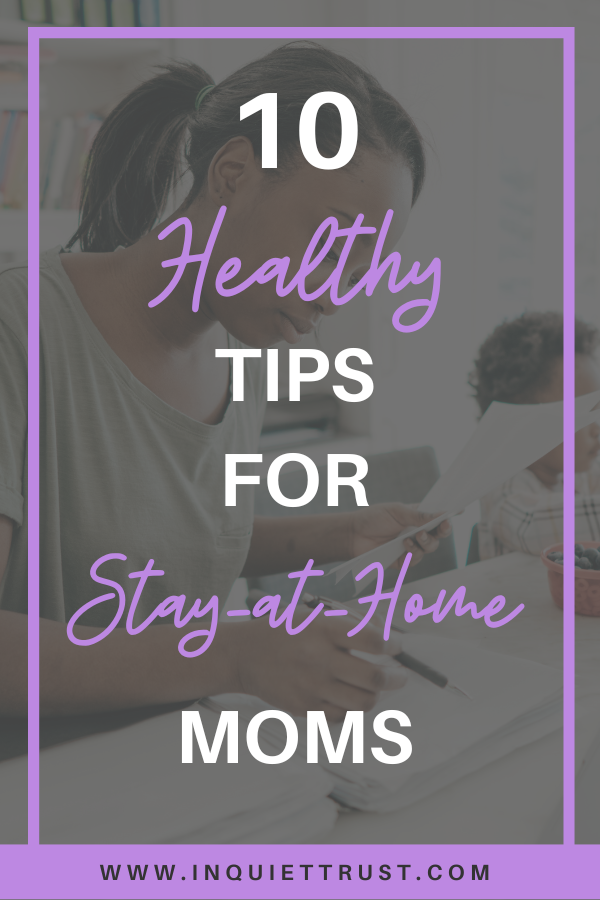 Are you having trouble finding the 10 healthy tips for stay-at-home Moms to avoid felling down? In Quiet Trust here and sharing tips to help moms.