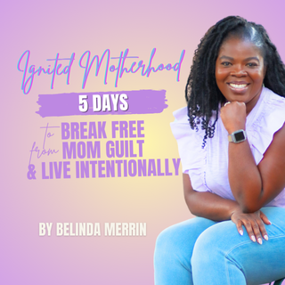 Ignited Motherhood: 5 Days to Break Free from Mom Guilt & Live Intentionally - YouVersion Bible Plan cover by Belinda Merrin